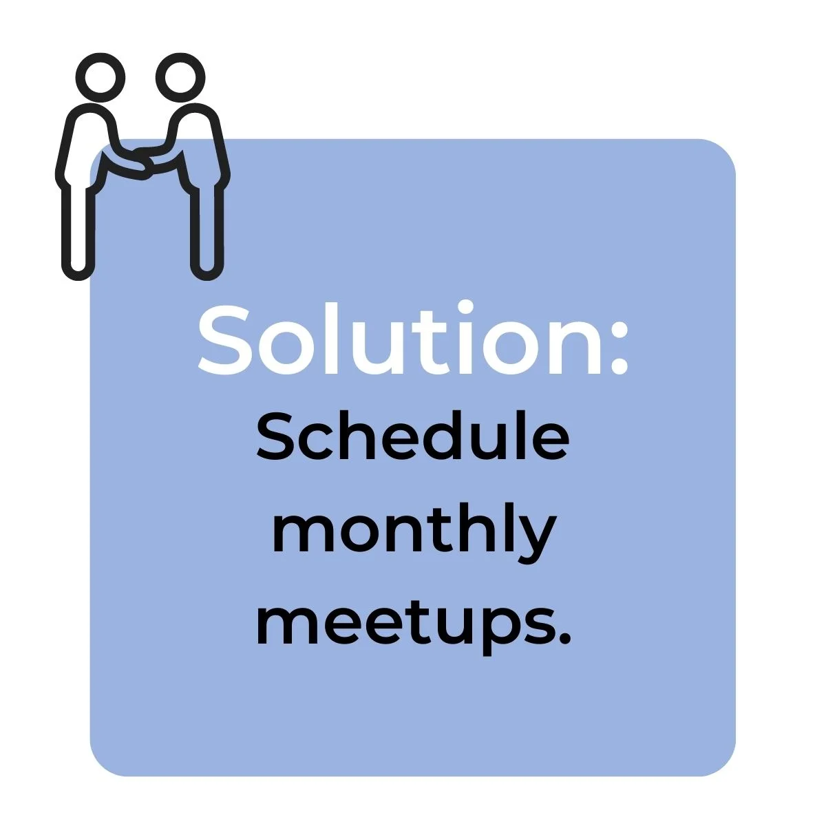 Schedule monthly meetups