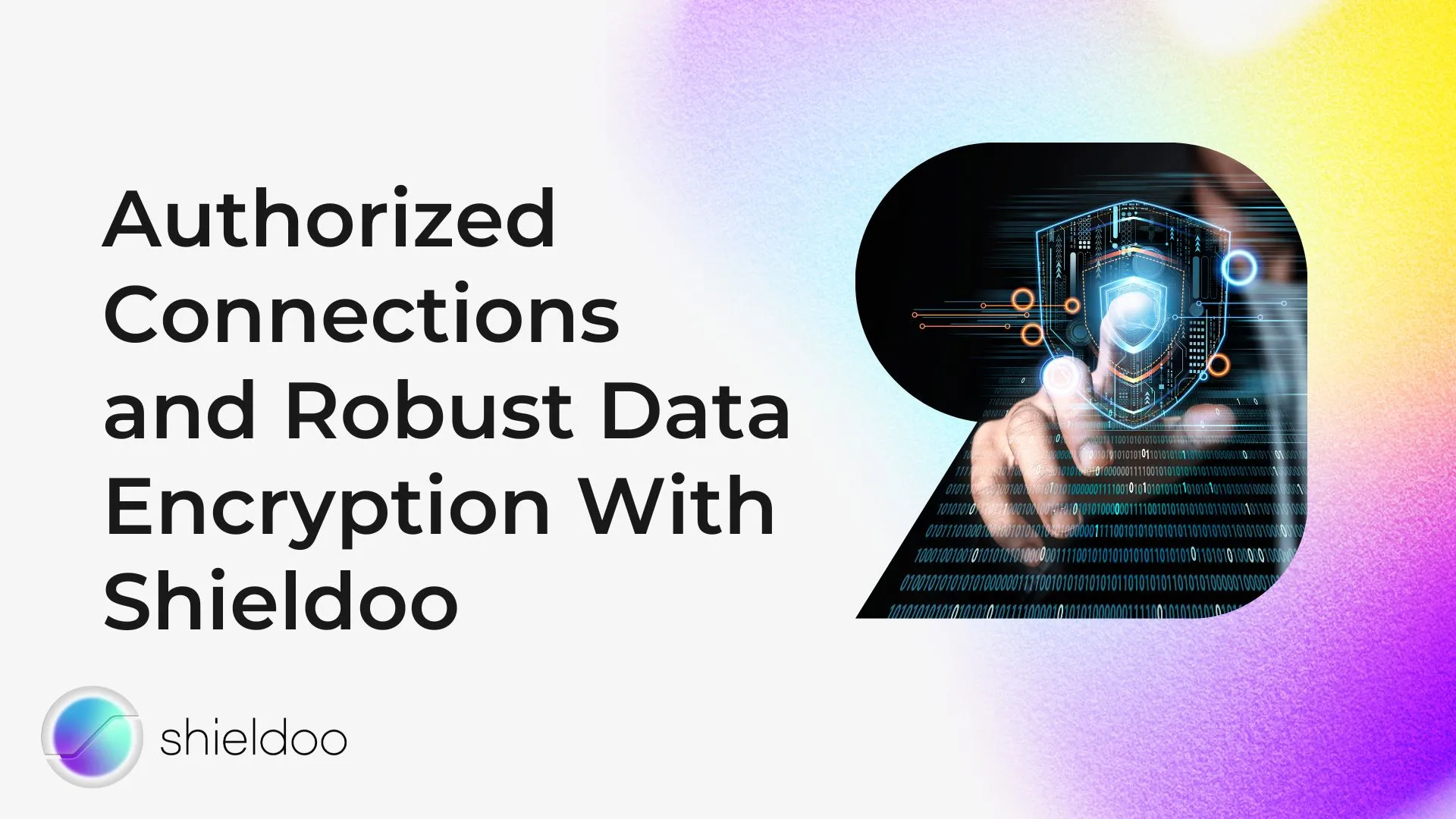 Authorized Connections and Robust Data Encryption With Shieldoo